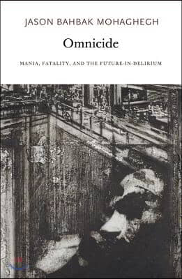 Omnicide: Mania, Fatality, and the Future-In-Delirium