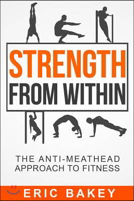 Strength from Within: The Anti-Meathead Approach to Fitness