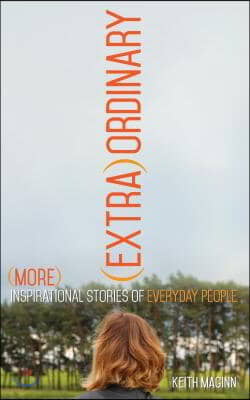 (Extra)Ordinary: More Inspirational Stories of Everyday People