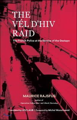 The Vel d&#39;Hiv Raid: The French Police at the Service of the Gestapo