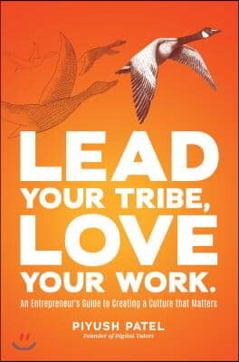 Lead Your Tribe, Love Your Work: An Entrepreneur&#39;s Guide to Creating a Culture That Matters