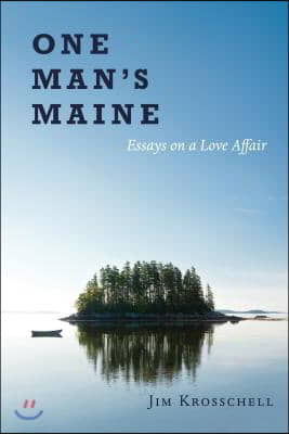 One Man&#39;s Maine: Essays on a Love Affair