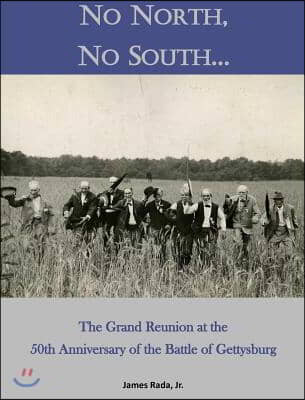 No North, No South...: The Grand Reunion at the 50th Anniversary of the Battle of Gettysburg