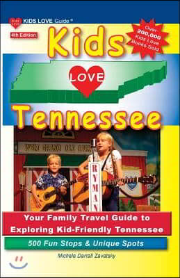 Kids Love Tennessee, 4th Edition: Your Family Travel Guide to Exploring Kid-Friendly Tennessee. 500 Fun Stops & Unique Spots