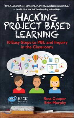 Hacking Project Based Learning: 10 Easy Steps to PBL and Inquiry in the Classroom