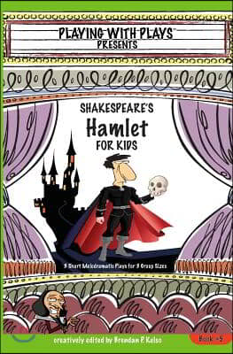 Shakespeare's Hamlet for Kids: 3 Short Melodramatic Plays for 3 Group Sizes