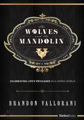 The Wolves and the Mandolin: Celebrating Life&#39;s Privileges in a Harsh World