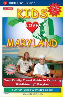 Kids Love Maryland, 3rd Edition: Your Family Travel Guide to Exploring Kid-Friendly Maryland. 600 Fun Stops & Unique Spots