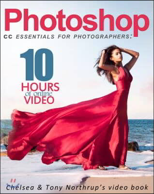 Photoshop CC Essentials for Photographers: Chelsea & Tony Northrup's Video Book