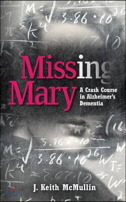 Missing Mary: A Crash Course in Alzheimer&#39;s Dementia