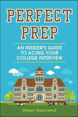 Perfect Prep: An Insider's Guide to Acing Your College Interview