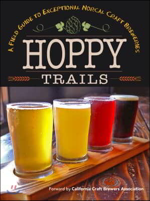 Hoppy Trails: A Field Guide to Exceptional Norcal Craft Breweries