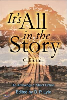It's All in the Story: California: An Anthology of Short Fiction