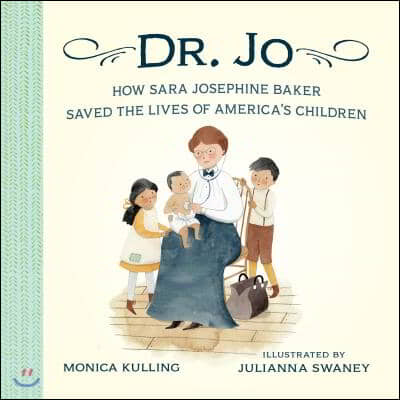 Dr. Jo: How Sara Josephine Baker Saved the Lives of America&#39;s Children