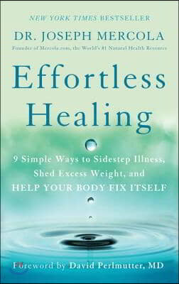 Effortless Healing: 9 Simple Ways to Sidestep Illness, Shed Excess Weight, and Help Your Body Fix Itself