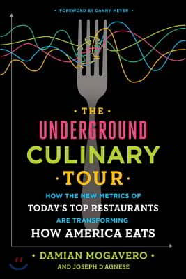 The Underground Culinary Tour: How the New Metrics of Today&#39;s Top Restaurants Are Transforming How America Eats