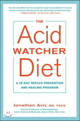 The Acid Watcher Diet: A 28-Day Reflux Prevention and Healing Program