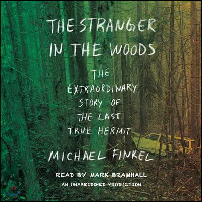 The Stranger in the Woods: The Extraordinary Story of the Last True Hermit