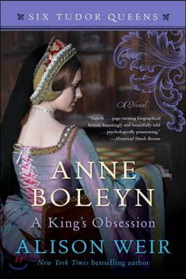 Anne Boleyn, a King&#39;s Obsession