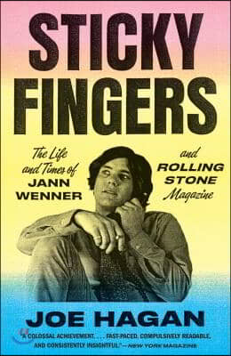 Sticky Fingers: The Life and Times of Jann Wenner and Rolling Stone Magazine