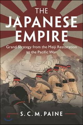 The Japanese Empire: Grand Strategy from the Meiji Restoration to the Pacific War