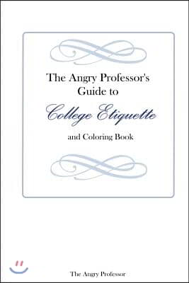 The Angry Professor's Guide to College Etiquette and Coloring Book