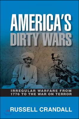 America&#39;s Dirty Wars: Irregular Warfare from 1776 to the War on Terror