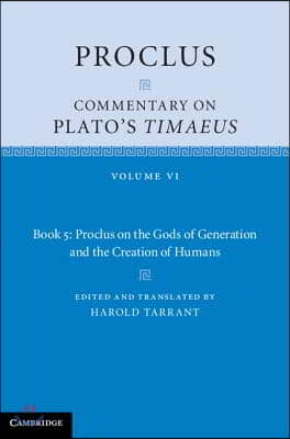 Proclus: Commentary on Plato's Timaeus: Volume 6, Book 5: Proclus on the Gods of Generation and the Creation of Humans