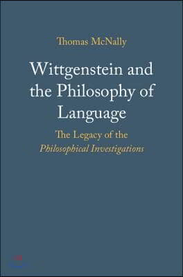 Wittgenstein and the Philosophy of Language: The Legacy of the Philosophical Investigations