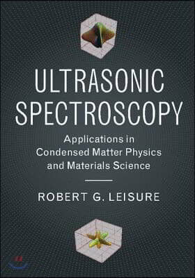 Ultrasonic Spectroscopy: Applications in Condensed Matter Physics and Materials Science