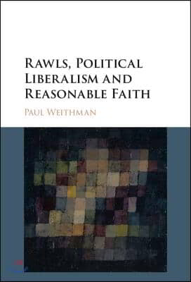 Rawls, Political Liberalism and Reasonable Faith