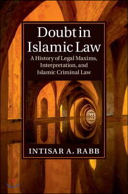 Doubt in Islamic Law: A History of Legal Maxims, Interpretation, and Islamic Criminal Law