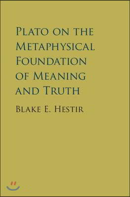 Plato on the Metaphysical Foundation of Meaning and Truth