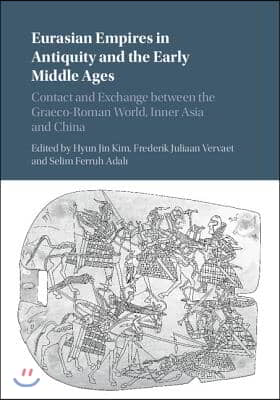 Eurasian Empires in Antiquity and the Early Middle Ages: Contact and Exchange Between the Graeco-Roman World, Inner Asia and China