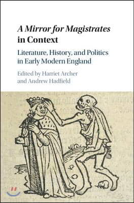 A Mirror for Magistrates in Context: Literature, History and Politics in Early Modern England