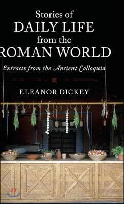 Stories of Daily Life from the Roman World: Extracts from the Ancient Colloquia