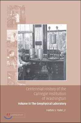 Centennial History of the Carnegie Institution of Washington: Volume 3, The Geophysical Laboratory