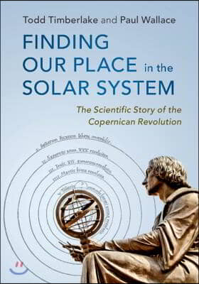 Finding Our Place in the Solar System: The Scientific Story of the Copernican Revolution