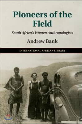 Pioneers of the Field: South Africa&#39;s Women Anthropologists