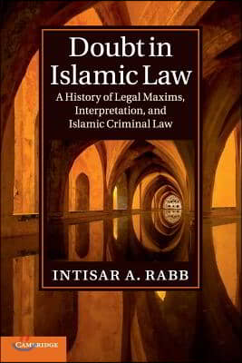 Doubt in Islamic Law: A History of Legal Maxims, Interpretation, and Islamic Criminal Law