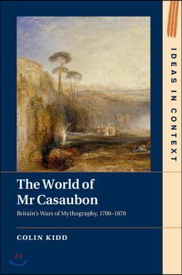 The World of MR Casaubon: Britain's Wars of Mythography, 1700-1870