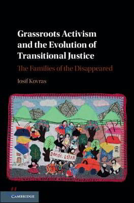 Grassroots Activism and the Evolution of Transitional Justice: The Families of the Disappeared