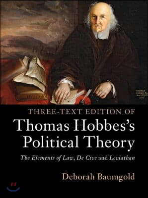 Three-Text Edition of Thomas Hobbes&#39;s Political Theory: The Elements of Law, de Cive and Leviathan