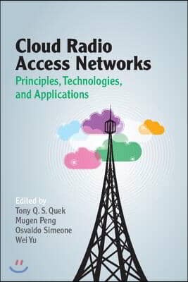 Cloud Radio Access Networks: Principles, Technologies, and Applications