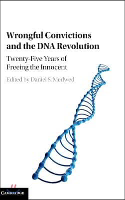 Wrongful Convictions and the DNA Revolution: Twenty-Five Years of Freeing the Innocent