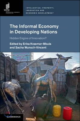 The Informal Economy in Developing Nations: Hidden Engine of Innovation?