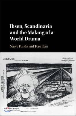 Ibsen, Scandinavia and the Making of a World Drama