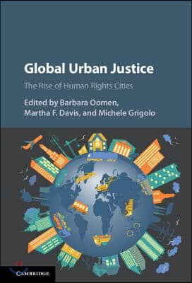 Global Urban Justice: The Rise of Human Rights Cities