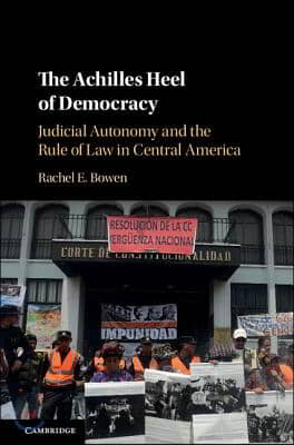 The Achilles Heel of Democracy: Judicial Autonomy and the Rule of Law in Central America