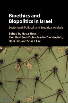 Bioethics and Biopolitics in Israel: Socio-Legal, Political, and Empirical Analysis